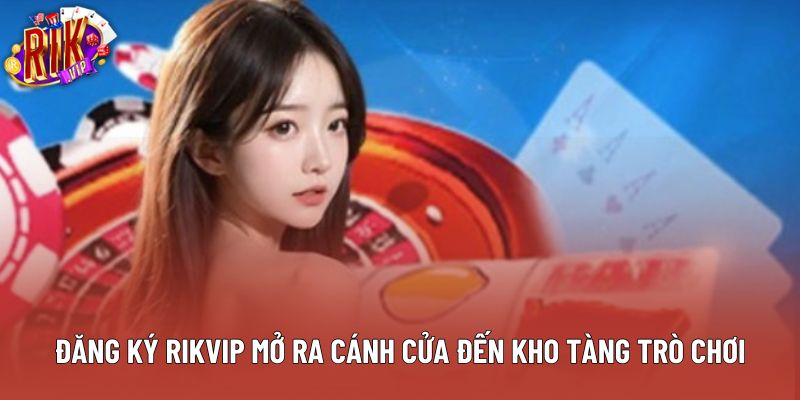 Đăng ký rikvip mở ra cánh cửa đến kho tàng trò chơi Đăng ký rikvip mở ra cánh cửa đến kho tàng trò chơi
