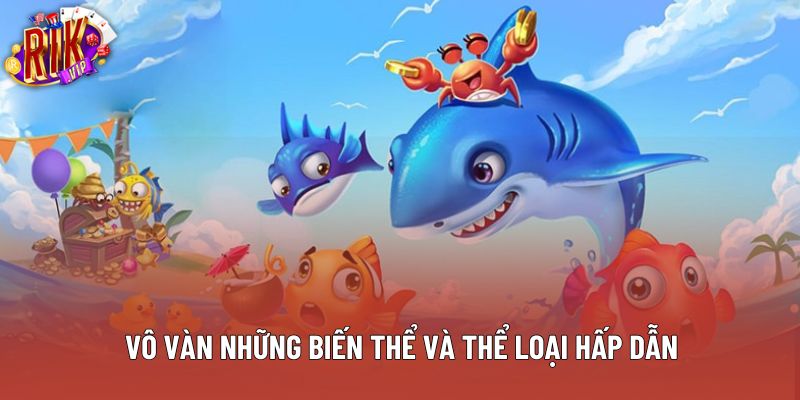 Vô vàn những biến thể và thể loại hấp dẫn