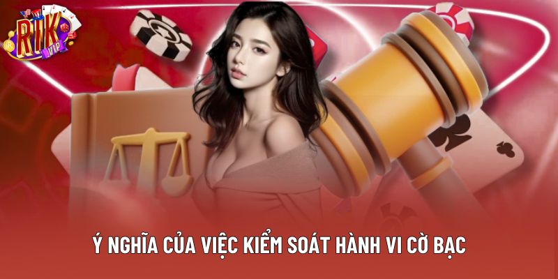 Ý nghĩa của việc kiểm soát hành vi cờ bạc