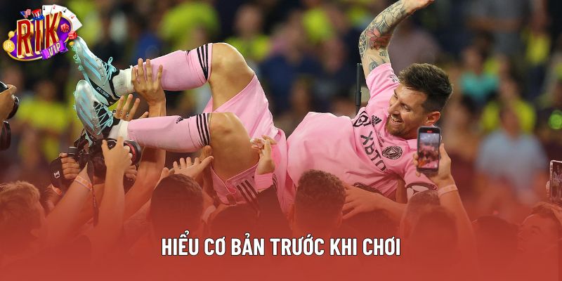 Hiểu cơ bản trước khi chơi
