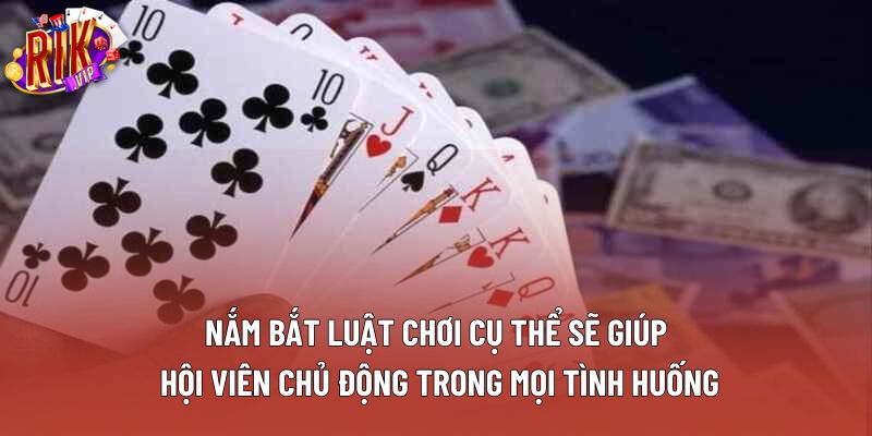 Nắm bắt luật chơi cụ thể sẽ giúp hội viên chủ động trong mọi tình huống