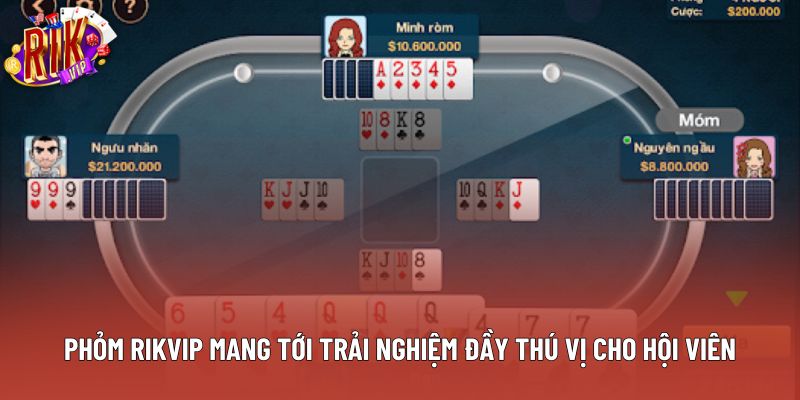Phỏm rikvip mang tới trải nghiệm đầy thú vị cho hội viên