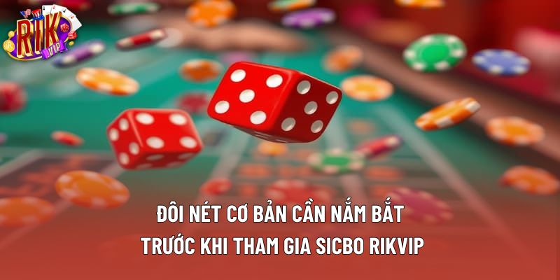 Đôi nét cơ bản cần nắm bắt trước khi tham gia sicbo rikvip
